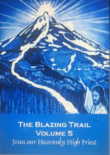 THE BLAZING TRAIL - VOLUME 5 - Jesus our Heavenly High Priest