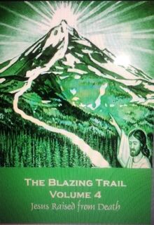 THE BLAZING TRAIL - Volume 4 - Jesus Raised from Death